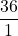 \displaystyle \frac{36}{1}