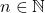 \displaystyle n\in \mathbb{N}