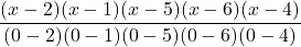 \displaystyle \frac{(x-2)(x-1)(x-5)(x-6)(x-4)}{(0-2)(0-1)(0-5)(0-6)(0-4)}