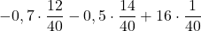 \displaystyle -0,7\cdot\frac{12}{40}-0,5\cdot\frac{14}{40}+16\cdot\frac{1}{40}