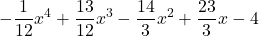 \displaystyle -\frac{1}{12} x^4 +\frac{13}{12} x^3 -\frac{14}{3} x^2 +\frac{23}{3} x - 4