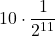 \displaystyle 10\cdot \frac{1}{2^{11}}