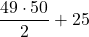 \displaystyle \frac{49\cdot 50}{2} + 25