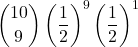\displaystyle {10 \choose 9}\left(\frac{1}{2}\right)^{9}\left(\frac{1}{2}\right)^1