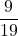 \displaystyle \frac{9}{19}