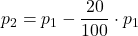\displaystyle p_2 = p_1 - \frac{20}{100}\cdot p_1