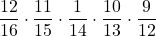 \displaystyle \frac{12}{16} \cdot \displaystyle \frac{11}{15} \cdot \displaystyle \frac{1}{14} \cdot \displaystyle \frac{10}{13} \cdot \displaystyle \frac{9}{12}