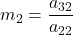 m_{2} = \displaystyle \frac{a_{32}}{a_{22}}