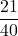 \displaystyle \frac{21}{40}