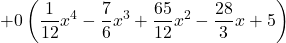 +0 \left(\displaystyle \frac{1}{12} x^4 -\frac{7}{6} x^3 +\frac{65}{12} x^2 -\frac{28}{3} x + 5 \right)