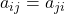 a_{ij} = a_{ji}