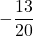 \displaystyle -\frac{13}{20}