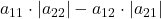 a_{11}\cdot |a_{22}| - a_{12}\cdot |a_{21}|