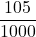 \displaystyle \frac{105}{1000}