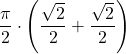 \displaystyle \frac{\pi}{2}\cdot\left(\frac{\sqrt{2}}{2}+\frac{\sqrt{2}}{2}\right)