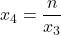 \displaystyle x_4 = \frac{n}{x_3}