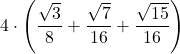 \displaystyle 4\cdot\left(\frac{\sqrt{3}}{8}+\frac{\sqrt{7}}{16}+ \frac{\sqrt{15}}{16}\right)