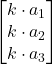 \displaystyle\begin{bmatrix} k\cdot a_1 \\ k\cdot a_2 \\ k\cdot a_3 \end{bmatrix}