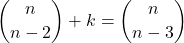\displaystyle {n \choose n-2}+k = {n \choose n-3}