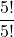 \displaystyle \frac{5!}{5!}