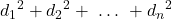 \displaystyle {d_1}^2 + {d_2}^2+\ \dots\ +{d_n}^2