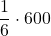 \displaystyle \frac{1}{6}\cdot 600