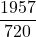 \displaystyle \frac{1957}{720}
