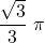 \displaystyle\frac{\sqrt{3}}{3}\ \pi
