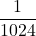 \displaystyle \frac{1}{1024}