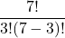 \displaystyle \frac{7!}{3!(7-3)!}