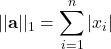 \displaystyle ||\textbf{a}||_1 = \sum_{i=1}^{n} |x_i|