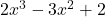 2x^3 - 3 x^2 + 2