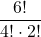 \displaystyle \frac{6!}{4!\cdot 2!}