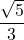 \displaystyle \frac{\sqrt{5}}{3}