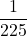 \displaystyle \frac{1}{225}