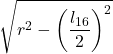 \displaystyle \sqrt{r^2-\left(\frac{l_{16}}{2}\right)^2}