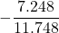 \displaystyle -\frac{7.248}{11.748}