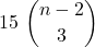 \displaystyle 15\ {{n-2} \choose 3}
