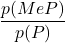 \displaystyle \frac{p(M e P)}{p(P)}