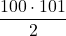 \displaystyle \frac{100\cdot101}{2}