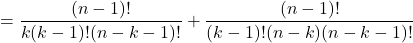 \displaystyle = \frac{(n-1)!}{k(k-1)!(n-k-1)!} + \frac{(n-1)!}{(k-1)!(n-k)(n-k-1)!}