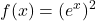 \displaystyle f(x) = (e^x)^2