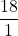 \displaystyle \frac{18}{1}
