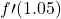 \displaystyle f\prime(1.05)