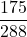 \displaystyle \frac{175}{288}