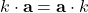 \displaystyle k\cdot \textbf{a} = \textbf{a}\cdot k