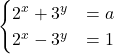 \begin{cases} 2^x + 3^y &= a \\ 2^x - 3^y &= 1 \end{cases}