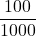 \displaystyle \frac{100}{1000}