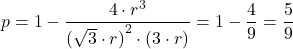 \displaystyle p= 1- \frac{4 \cdot r^3}{{(\sqrt{3} \cdot r)} ^2 \cdot (3\cdot r)} = 1- \frac{4}{9} = \frac{5}{9}