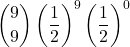 \displaystyle {9 \choose 9}\left(\frac{1}{2}\right)^{9}\left(\frac{1}{2}\right)^{0}